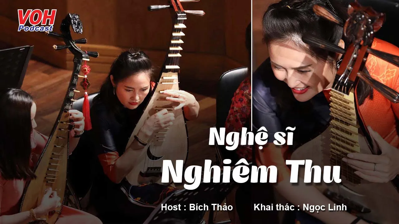 Nghệ sĩ Nghiêm Thu: Người đem cây đàn tỳ bà Việt đến với giới trẻ