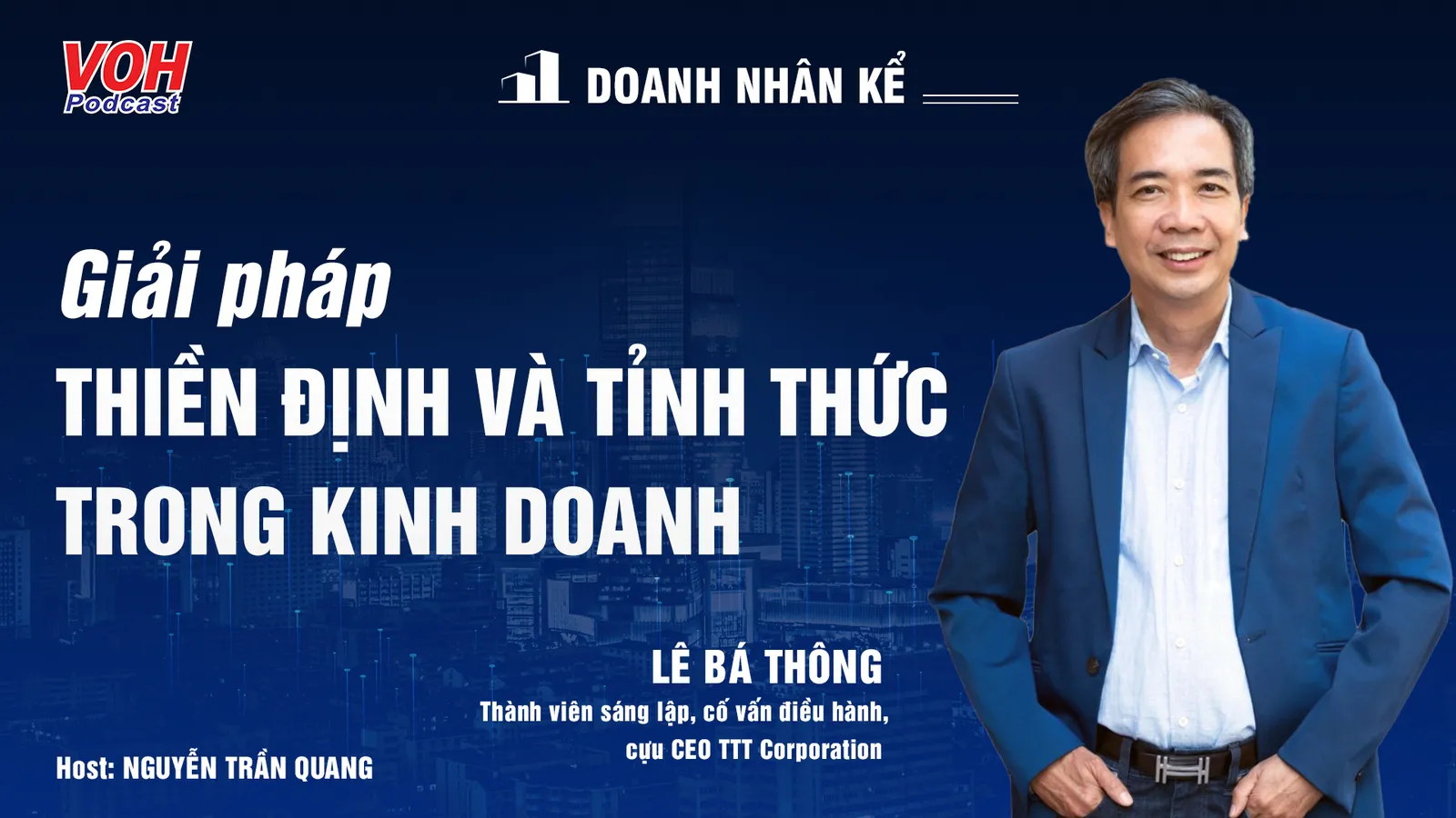 Doanh nhân Lê Bá Thông: Thiền định và tỉnh thức | DNK #11