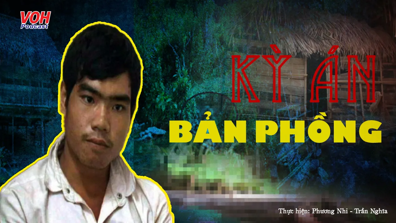Kỳ án Bản Phồng - Kẻ cuồng sát giết 4 mạng người ở Nghệ An