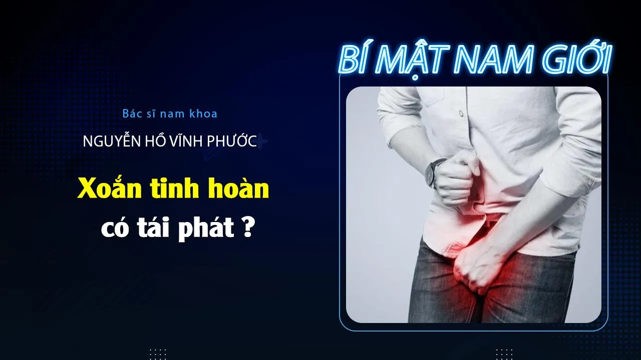 Cắt tinh hoàn do xoắn, trẻ nhỏ có bị tái lại?