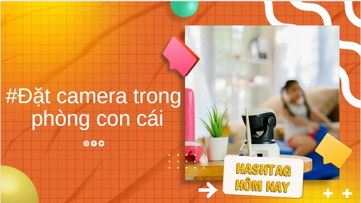 Cha mẹ có nên lắp camera trong phòng con không ?