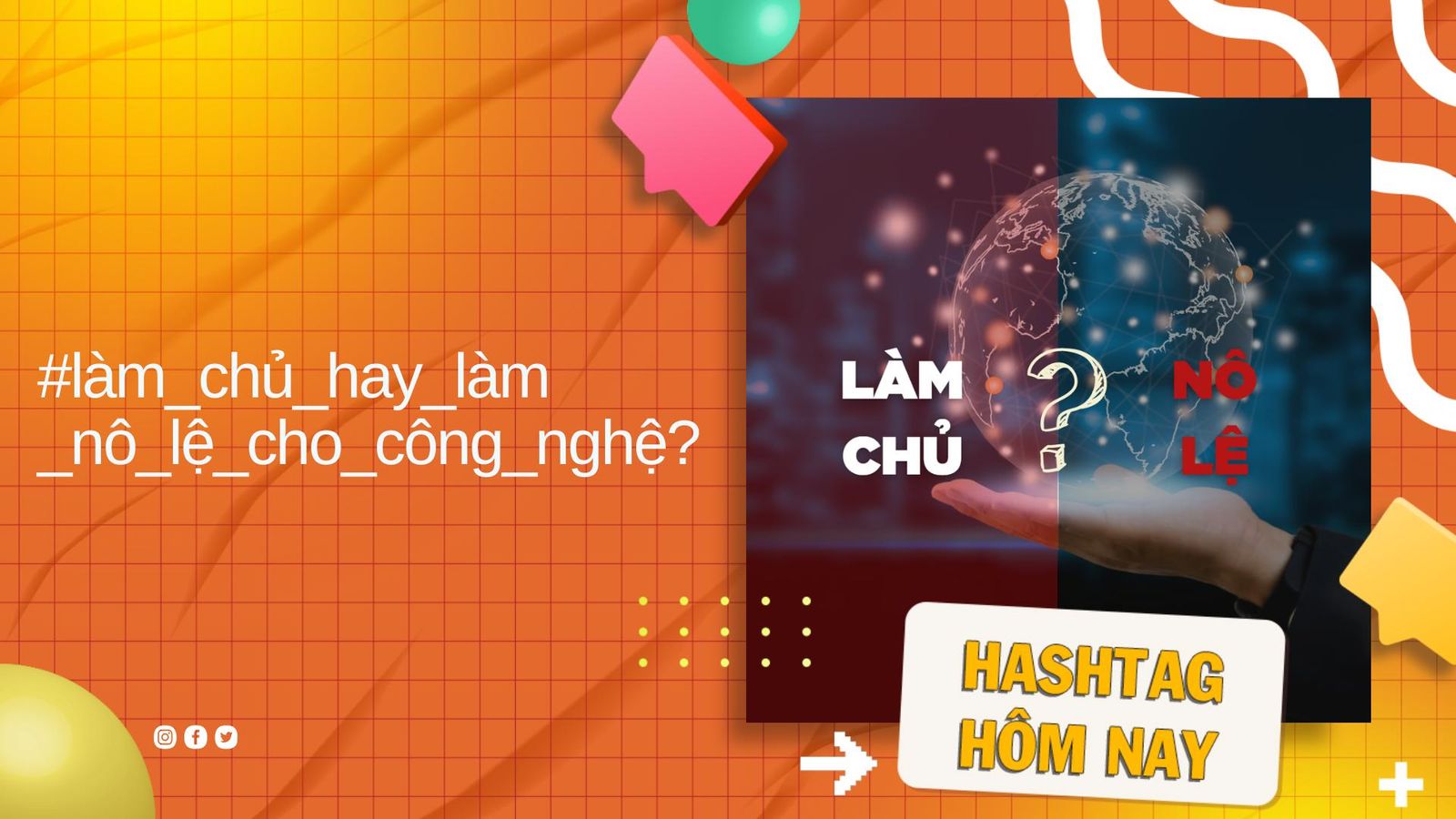 Công nghệ - Chọn Làm chủ hay Nô lệ