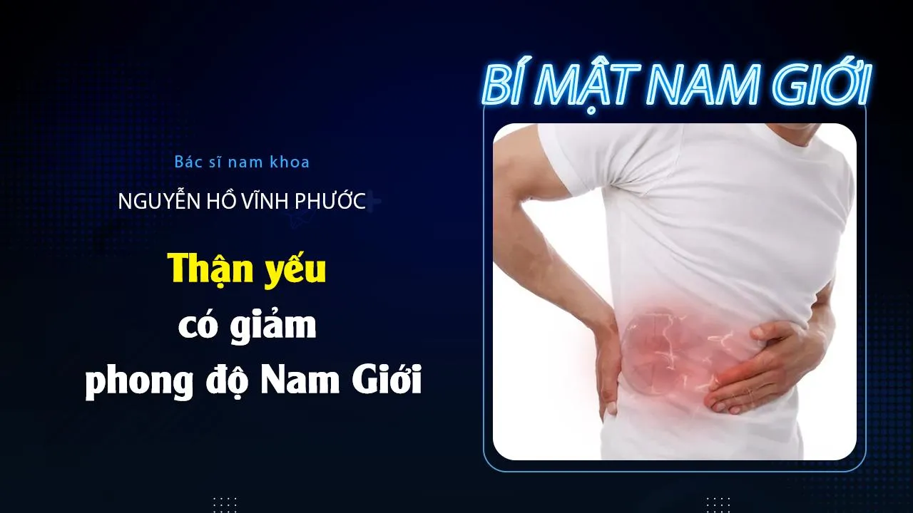 Thận yếu có giảm phong độ nam giới ?