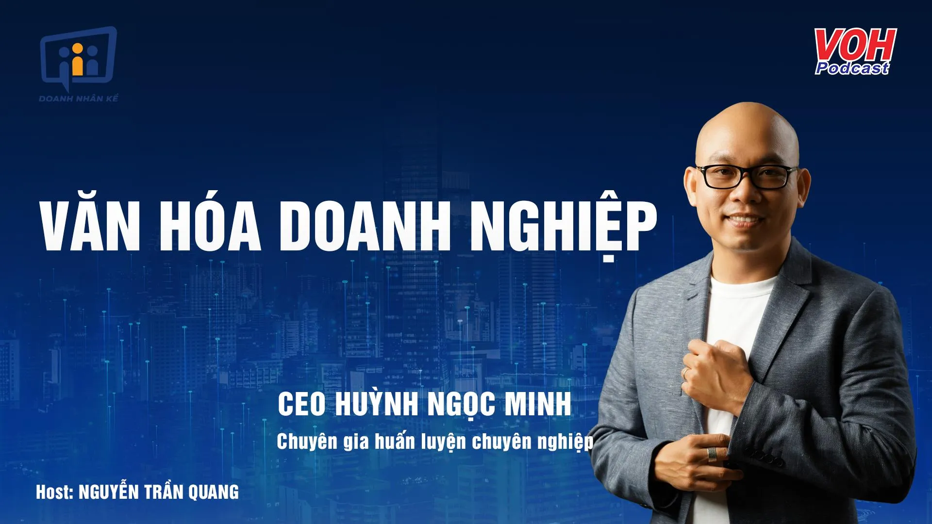 CEO Huỳnh Ngọc Minh: Văn hóa doanh nghiệp đến từ người chủ doanh nghiệp | DNK #21