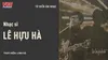 Nhạc sĩ Lê Hựu Hà - Một tài hoa lận đận