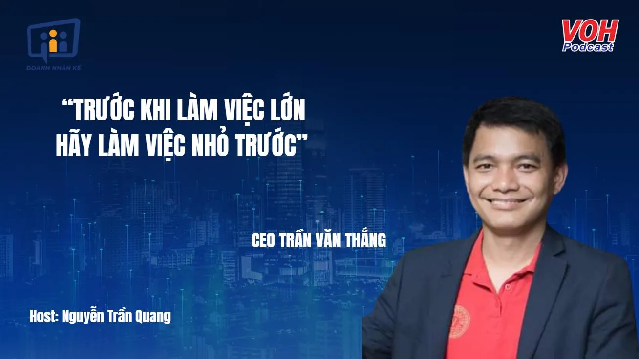 CEO Trần Văn Thắng: Trước khi làm việc lớn, hãy làm việc nhỏ trước | DNK #42