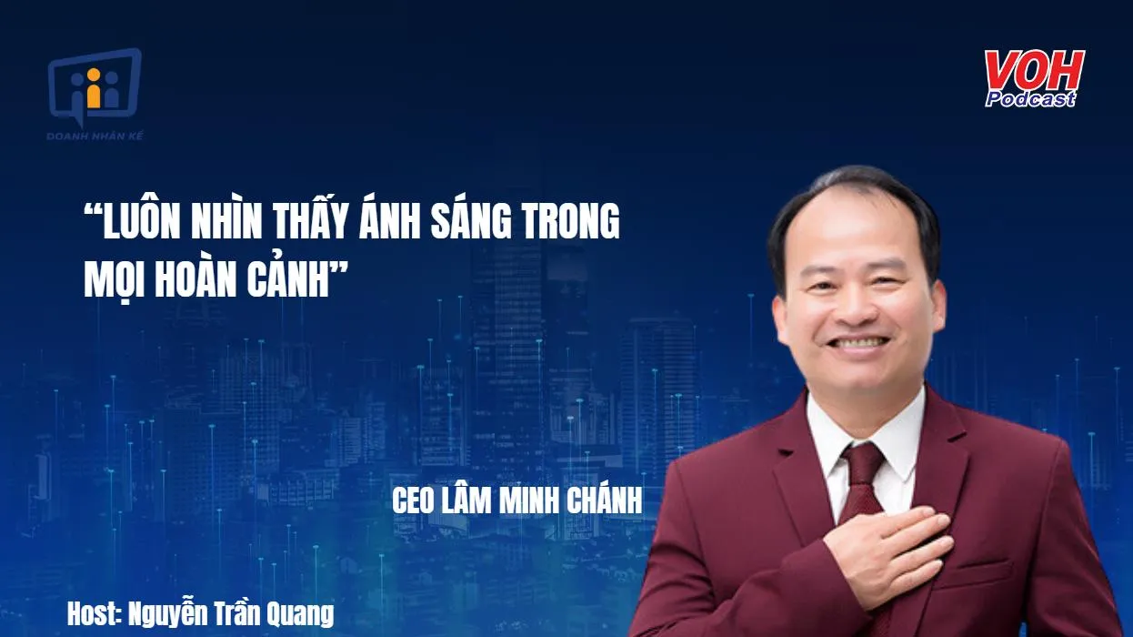 CEO Lâm Minh Chánh: Hành trình khởi nghiệp “hoài bão” | DNK #72